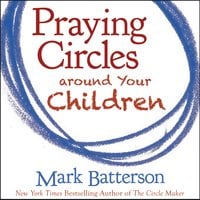Praying Circles around Your Children - Mark Batterson