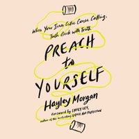 Preach to Yourself: When Your Inner Critic Comes Calling, Talk Back with Truth - Hayley Morgan