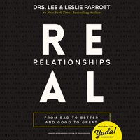 Real Relationships: From Bad to Better and Good to Great - Les and Leslie Parrott