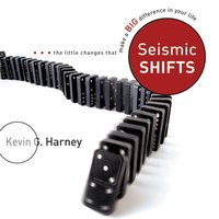 Seismic Shifts: The Little Changes That Make a Big Difference in Your Life - Kevin G. Harney