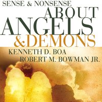 Sense and Nonsense about Angels and Demons - Kenneth D. Boa, Robert M. Bowman Jr.