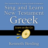 Sing and Learn New Testament Greek: The Easiest Way to Learn Greek Grammar - Kenneth Berding