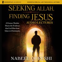 Seeking Allah, Finding Jesus: Audio Lectures: A Former Muslim Shares the Evidence that Led Him from Islam to Christianity - Nabeel Qureshi