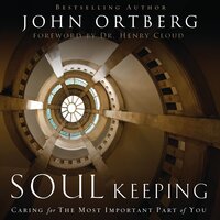 Soul Keeping: Caring For the Most Important Part of You - John Ortberg