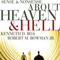 Sense and Nonsense about Heaven and Hell - Kenneth D. Boa, Robert M. Bowman Jr.