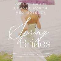 Spring Brides: A Year of Weddings Novella Collection - Meg Moseley, Lenora Worth, Rachel Hauck