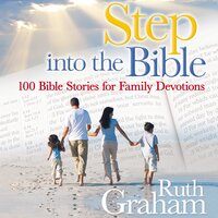 Step into the Bible: 100 Family Devotions to Help Grow Your Child’s Faith - Ruth Graham