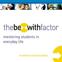 The Be-With Factor: Mentoring Students in Everyday Life - Bo Boshers, Judson Poling