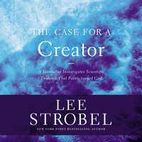 The Case for a Creator: A Journalist Investigates the New Scientific Evidence That Points Toward God - Lee Strobel