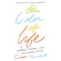 The Color of Life: A Journey toward Love and Racial Justice - Cara Meredith