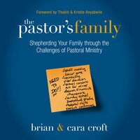 The Pastor's Family: Shepherding Your Family through the Challenges of Pastoral Ministry - Brian Croft, Cara Croft