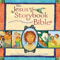 The Jesus Storybook Bible: Every story whispers his name - Sally Lloyd-Jones