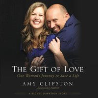 The Gift of Love: One Woman’s Journey to Save a Life - Amy Clipston