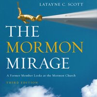 The Mormon Mirage: A Former Member Looks at the Mormon Church Today - Latayne C. Scott