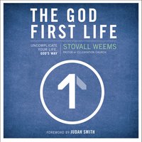 The God-First Life: Uncomplicate Your Life, God's Way - Stovall Weems
