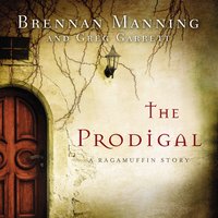 The Prodigal: A Ragamuffin Story - Brennan Manning, Greg Garrett