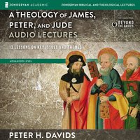 Theology of James, Peter, and Jude: Audio Lectures: 13 Lessons on Key Issues and Themes - Peter H. Davids