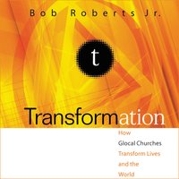 Transformation: Discipleship that Turns Lives, Churches, and the World Upside Down - Bob Roberts Jr.