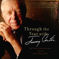 Through the Year with Jimmy Carter: 366 Daily Meditations from the 39th President - Jimmy Carter