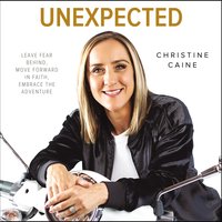Unexpected: Leave Fear Behind, Move Forward in Faith, Embrace the Adventure - Christine Caine