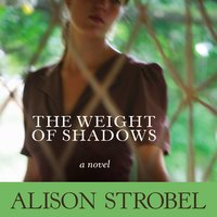 Weight of Shadows: A Novel - Alison Strobel