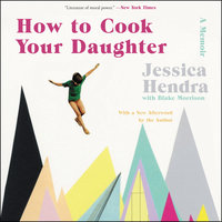 How to Cook Your Daughter: A Memoir - Jessica Hendra