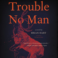 Trouble No Man: A Novel - Brian Hart