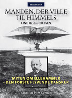 Manden, der ville til himmels: Myten om Ellehammer - Den første flyvende dansker - Line Holm Nielsen