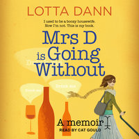 Mrs D is Going Without: A Memoir - Lotta Dann