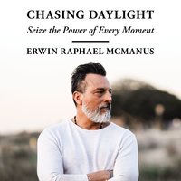 Chasing Daylight: Seize the Power of Every Moment - Erwin Raphael McManus