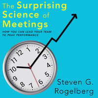 The Surprising Science of Meetings: How You Can Lead Your Team to Peak Performance - Dr. Steven G. Rogelberg