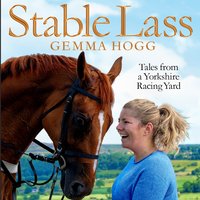Stable Lass: Riding Out and Mucking In - Tales from a Yorkshire Racing Yard - Gemma Hogg
