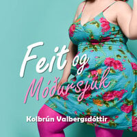 Feit og móðursjúk - Kolbrún Valbergsdóttir