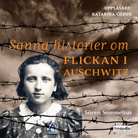 Sanna historier om flickan i Auschwitz - Sören Sommelius