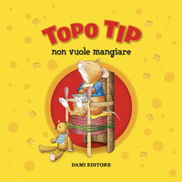 Topo Tip non vuole mangiare - Anna Casalis