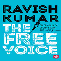 The Free Voice: On Democracy, Culture and the Nation - Ravish Kumar