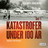 Katastrofer under 100 år, del 1 - Rasmus Dahlberg