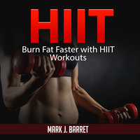 Hiit: Burn Fat Faster with HIIT Workouts - Mark J. Barret
