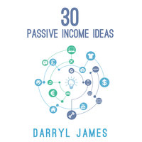 30 Passive Income Ideas - Darryl James