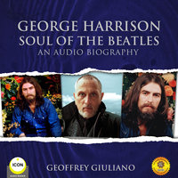 George Harrison Soul of the Beatles - An Audio Biography - Geoffrey Giuliano