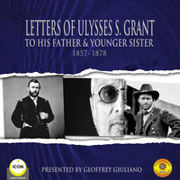 Letters of Ulysses S. Grant to His Father and His Younger Sister, 1857-1878 - Ulysses S. Grant