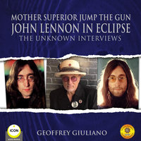 Mother Superior Jump The Gun John Lennon in Eclipse - The Unknown Interviews - Geoffrey Giuliano