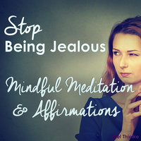 Stop Being Jealous - Mindful Meditation & Affirmations - Joel Thielke