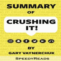 Summary of Crushing It!: How Great Entrepreneurs Build Their Business and Influence by Gary Vaynerchuk - SpeedyReads