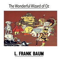 The Wonderful Wizard of Oz by L. Frank Baum - L. Frank Baum
