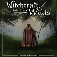Witchcraft into the wilds - Rachel Patterson