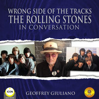 Wrong Side of the Tracks The Rolling Stones - In Conversation - Geoffrey Giuliano