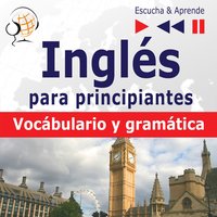 Inglés para principiantes – Escucha & Aprende:: Vocabulario y gramática básica - Dorota Guzik