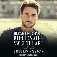 Her Second Chance Billionaire Sweetheart: A Clean Billionaire Romance - Bree Livingston