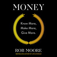 Money: Know More, Make More, Give More: Learn how to make more money and transform your life - Rob Moore